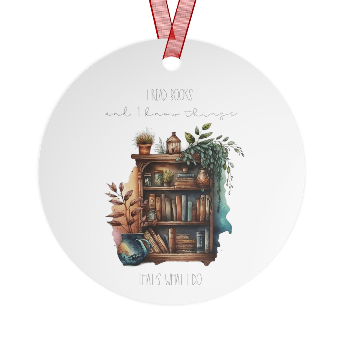 Round Metal Ornament “I read books and I know things. That’s what I do.”