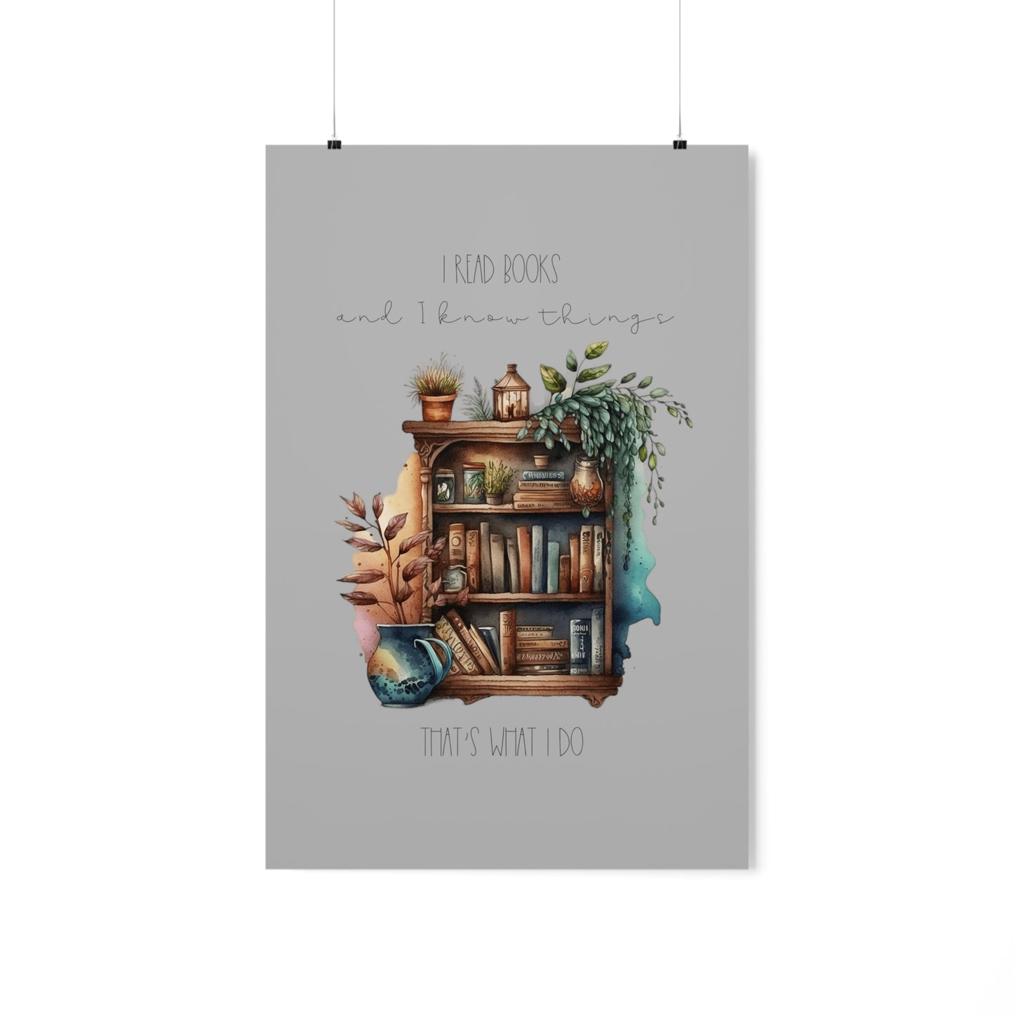 Premium Matte Vertical Posters “I read books and I know things. That’s what I do.”