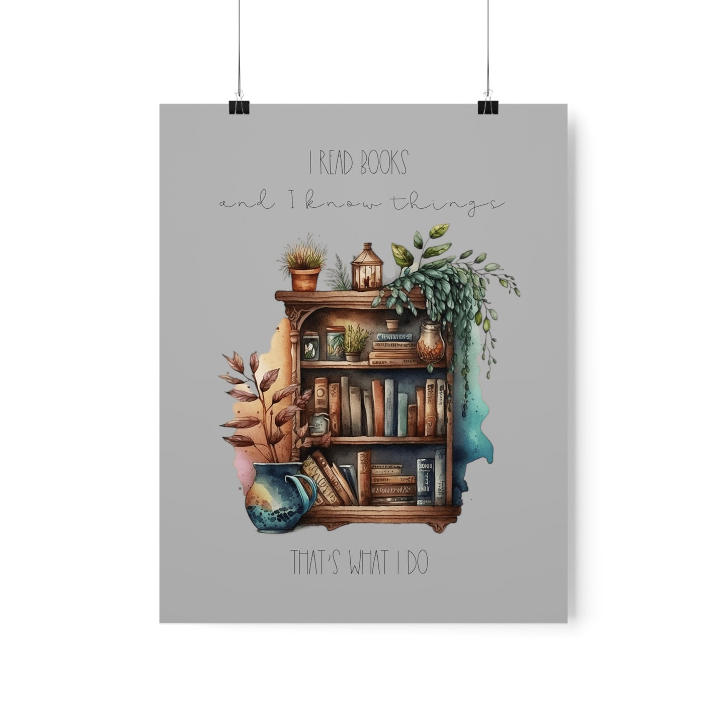Premium Matte Vertical Posters “I read books and I know things. That’s what I do.”