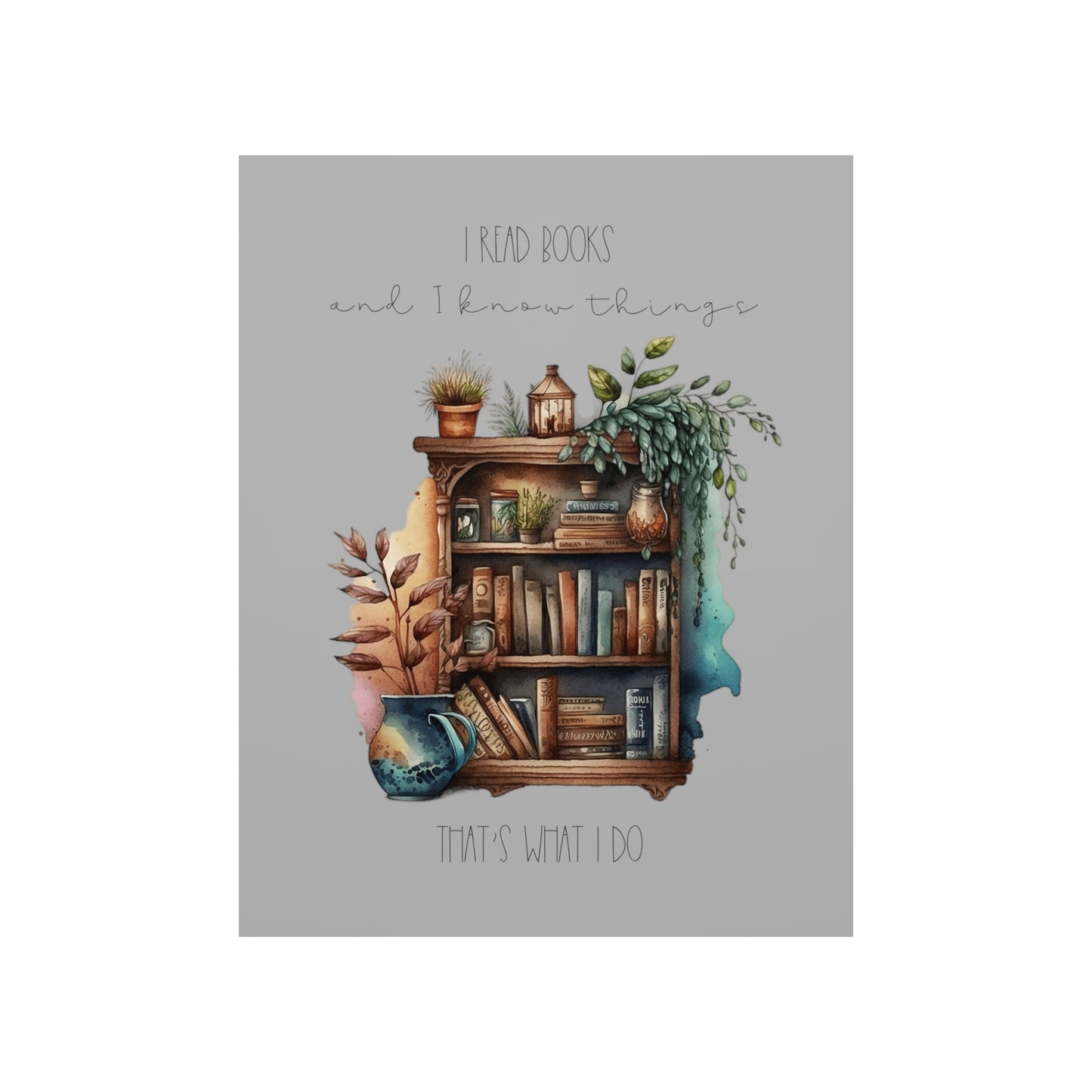Premium Matte Vertical Posters “I read books and I know things. That’s what I do.”