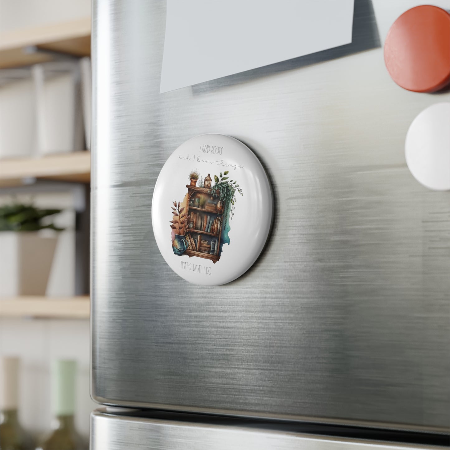 Button Magnet, Round (1 & 10 pcs) “I read books and I know things. That’s what I do.”