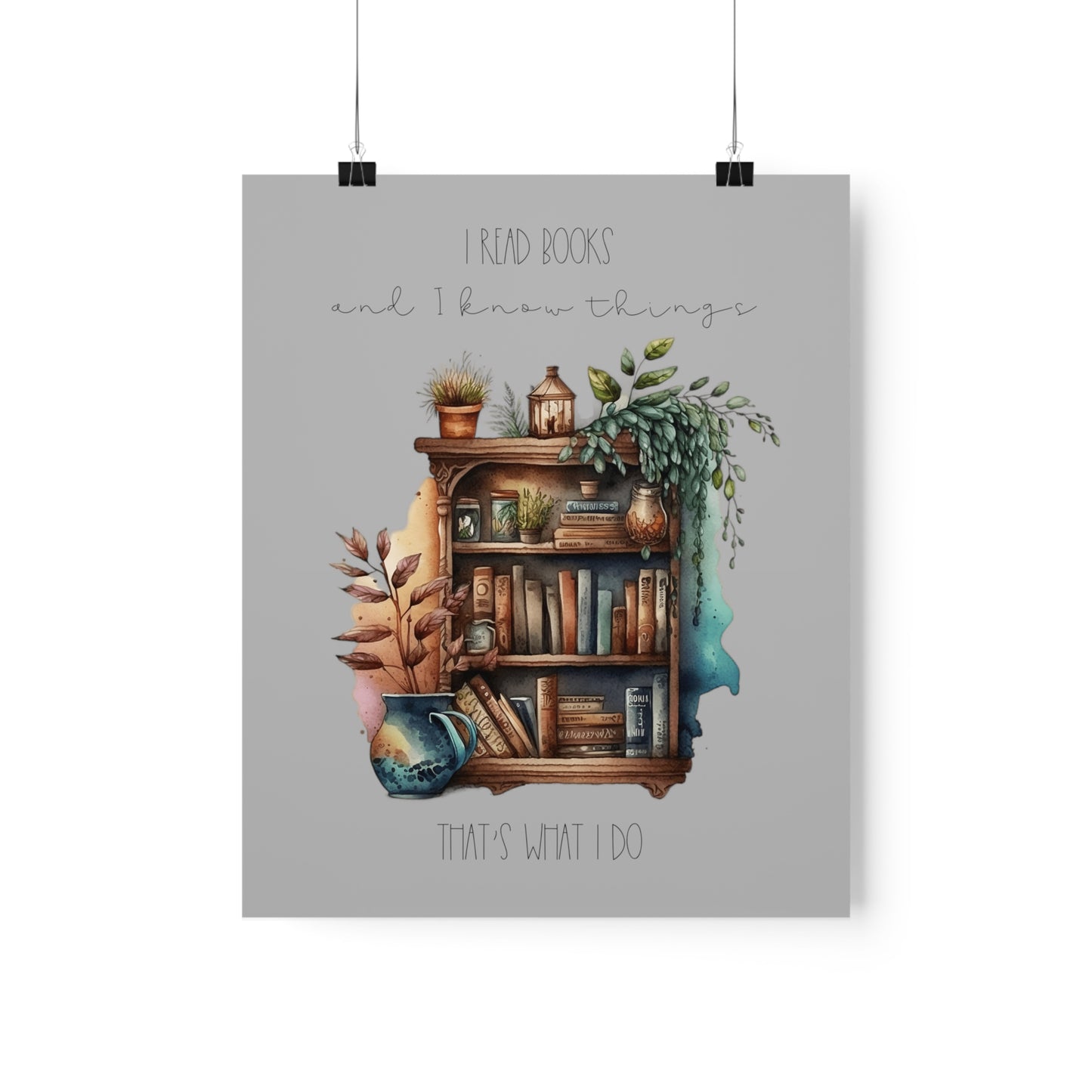 Premium Matte Vertical Posters “I read books and I know things. That’s what I do.”