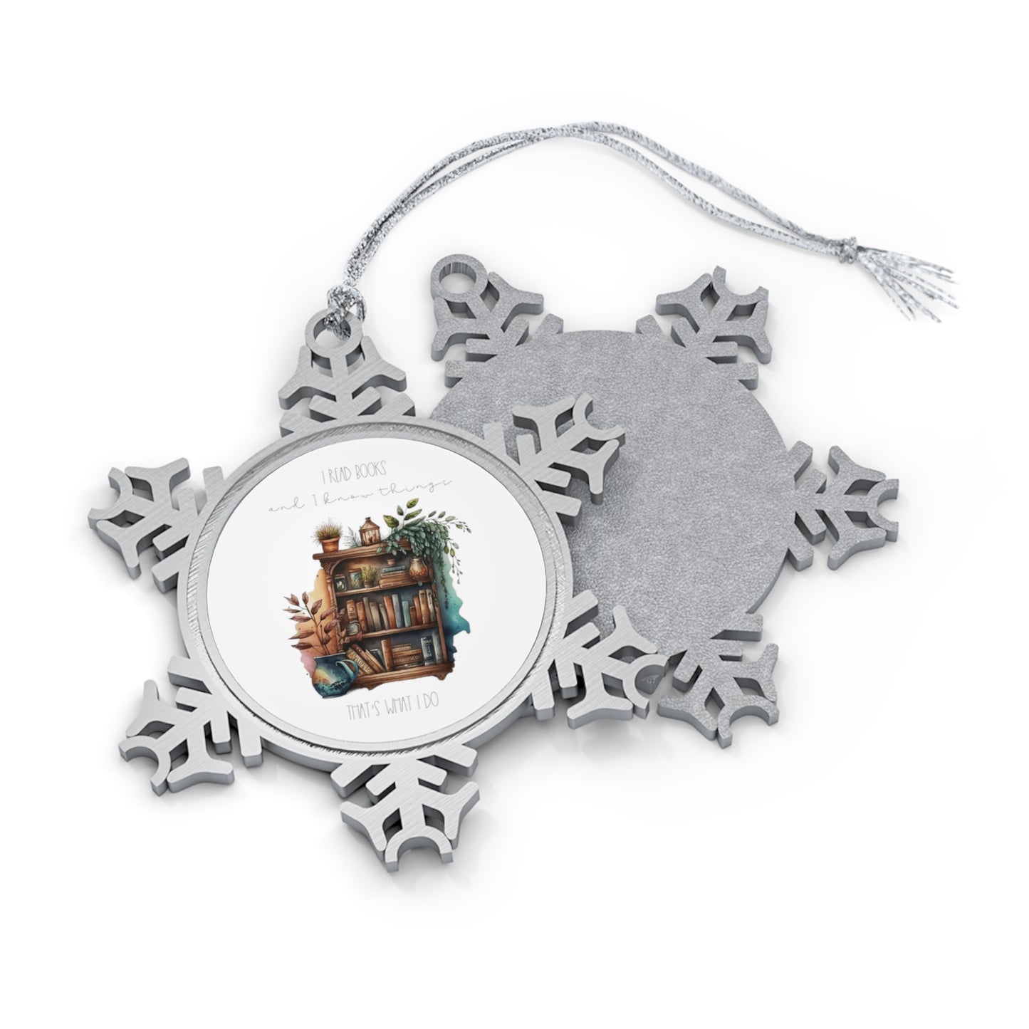 Pewter Snowflake Ornament “I read books and I know things. That’s what I do.”
