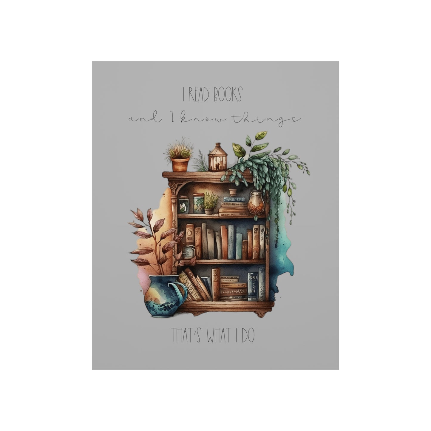 Premium Matte Vertical Posters “I read books and I know things. That’s what I do.”