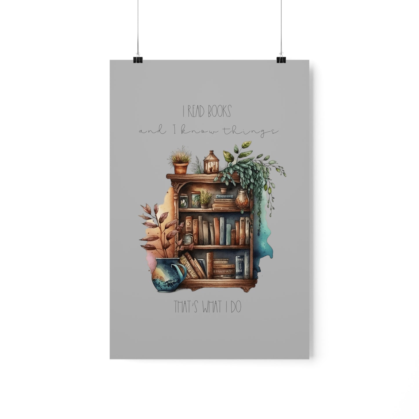 Premium Matte Vertical Posters “I read books and I know things. That’s what I do.”