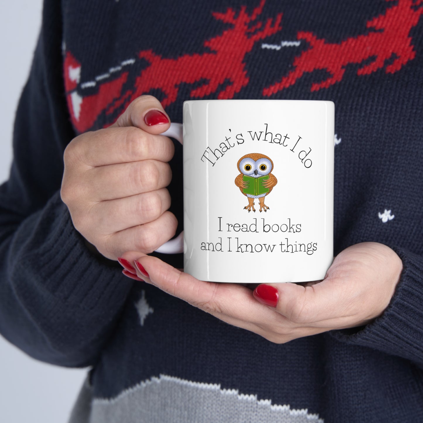 I Read Books and I know Things Ceramic Mug 11oz