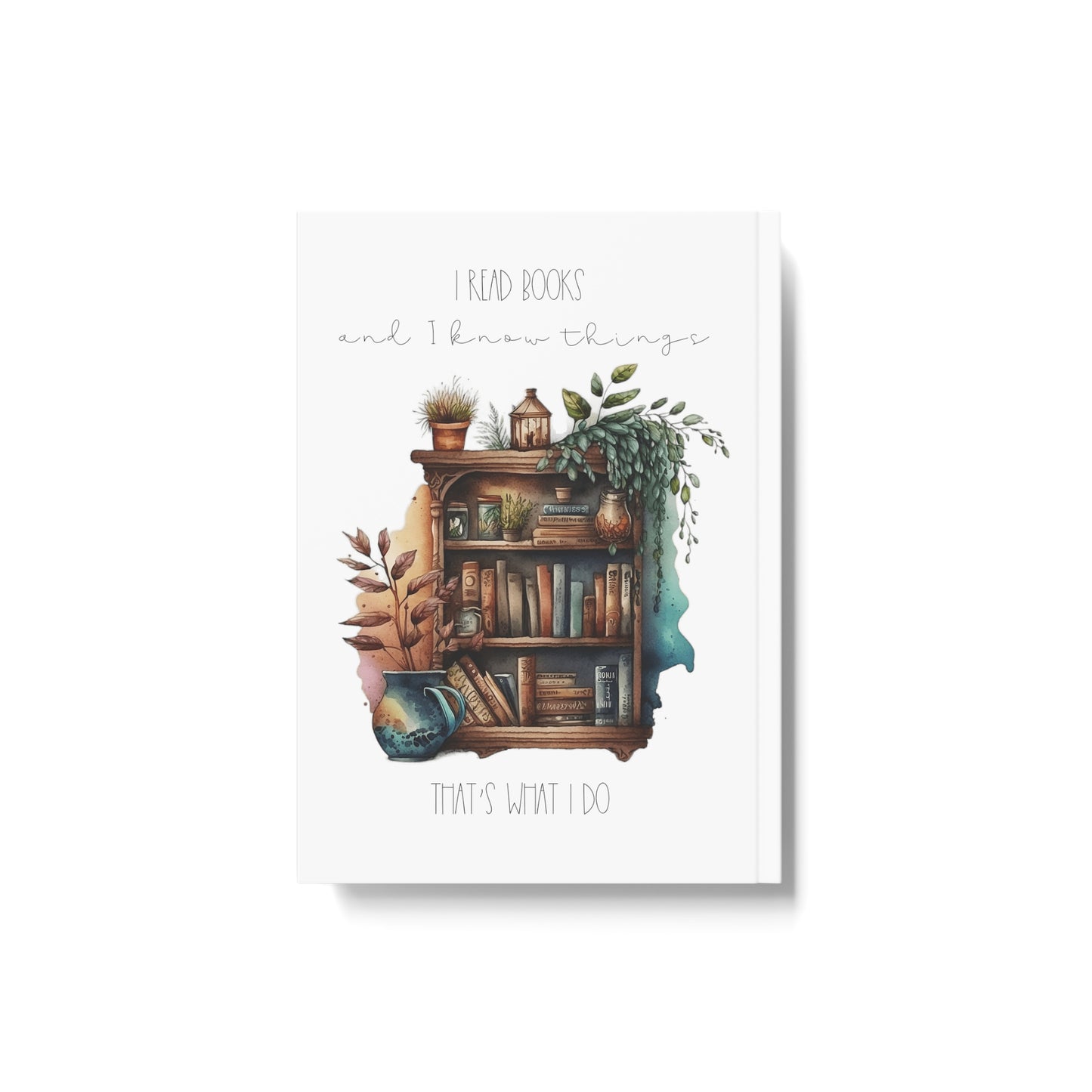 Hard Backed Journal “I read books and I know things. That’s what I do.”