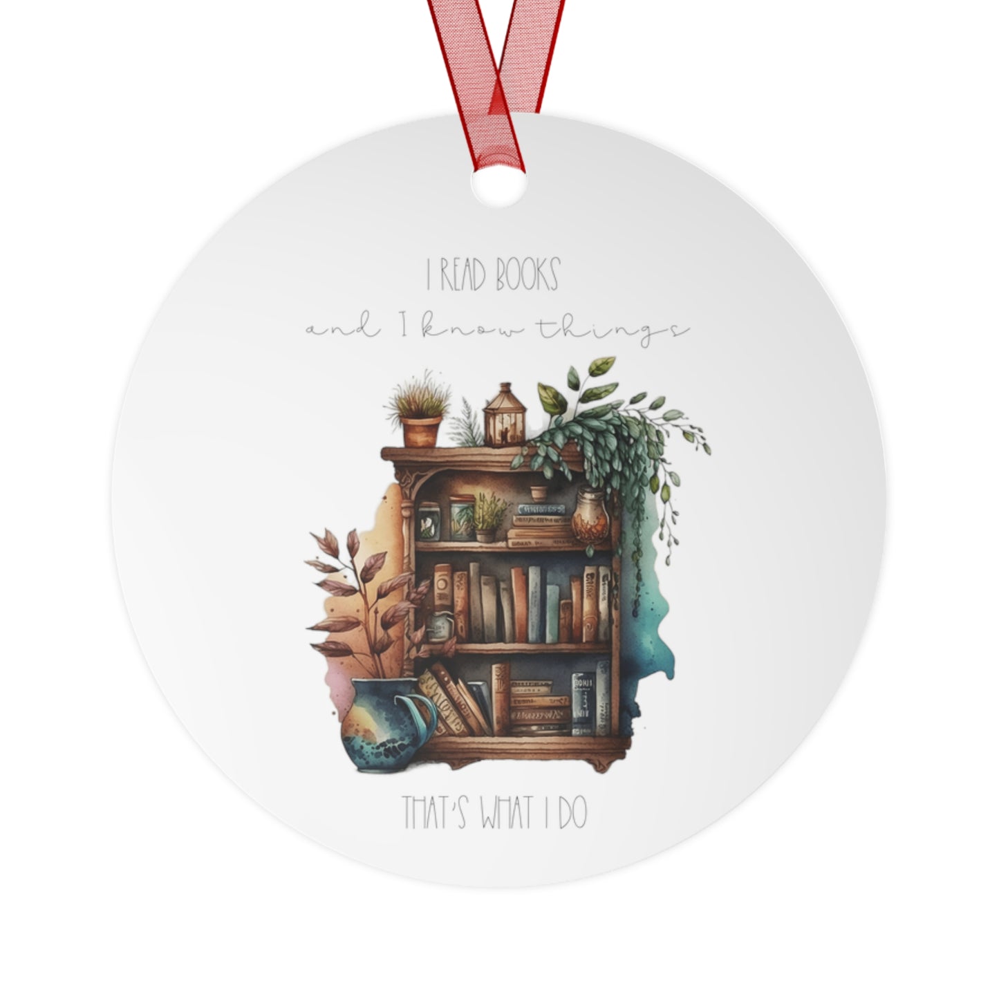 Round Metal Ornament “I read books and I know things. That’s what I do.”