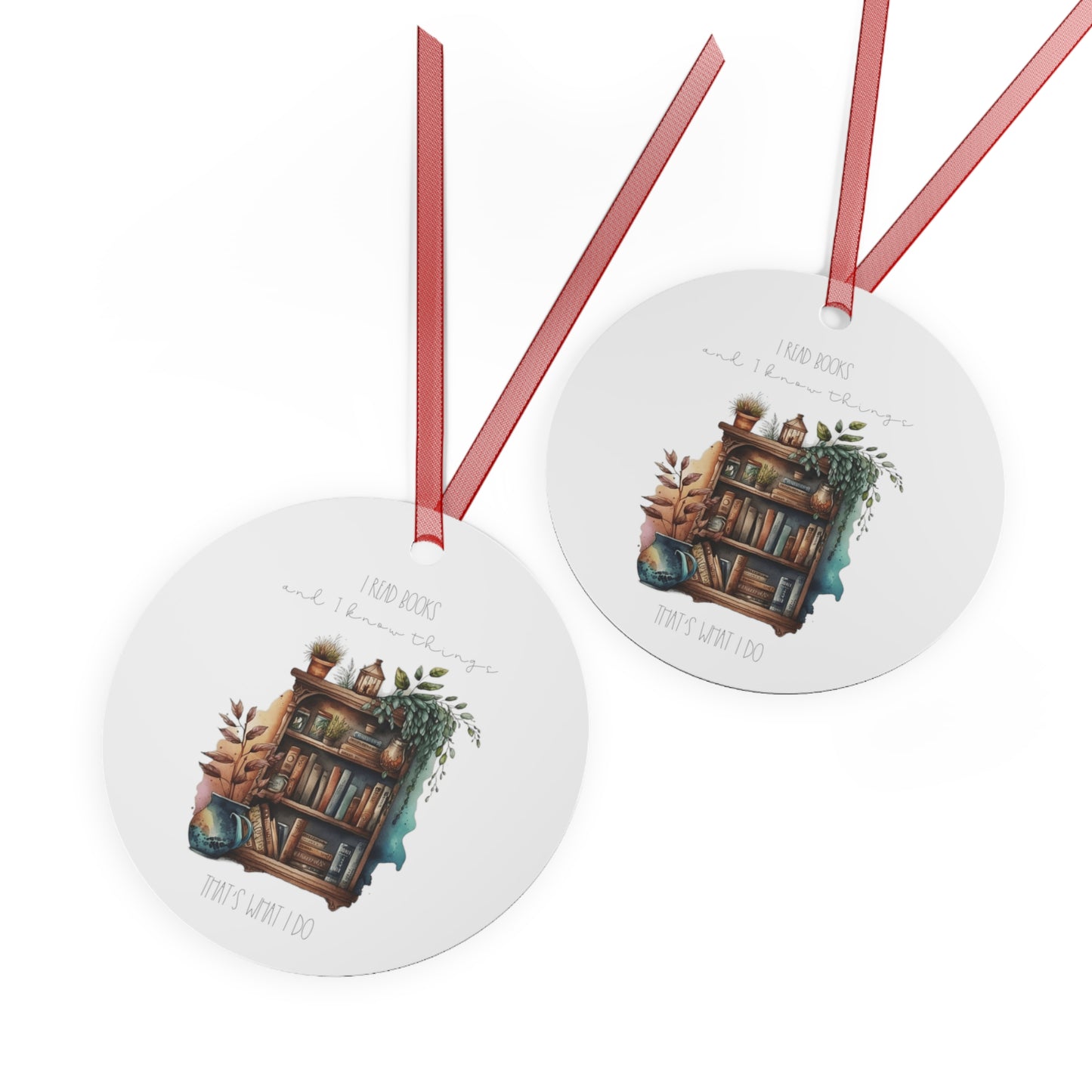 Round Metal Ornament “I read books and I know things. That’s what I do.”