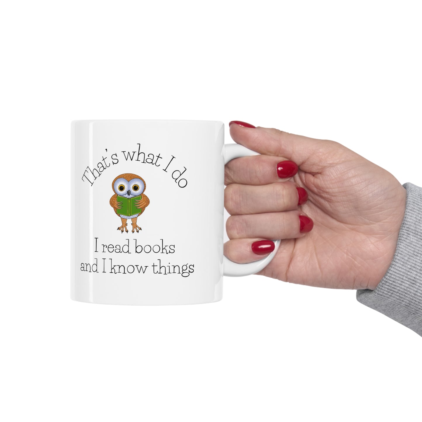 I Read Books and I know Things Ceramic Mug 11oz