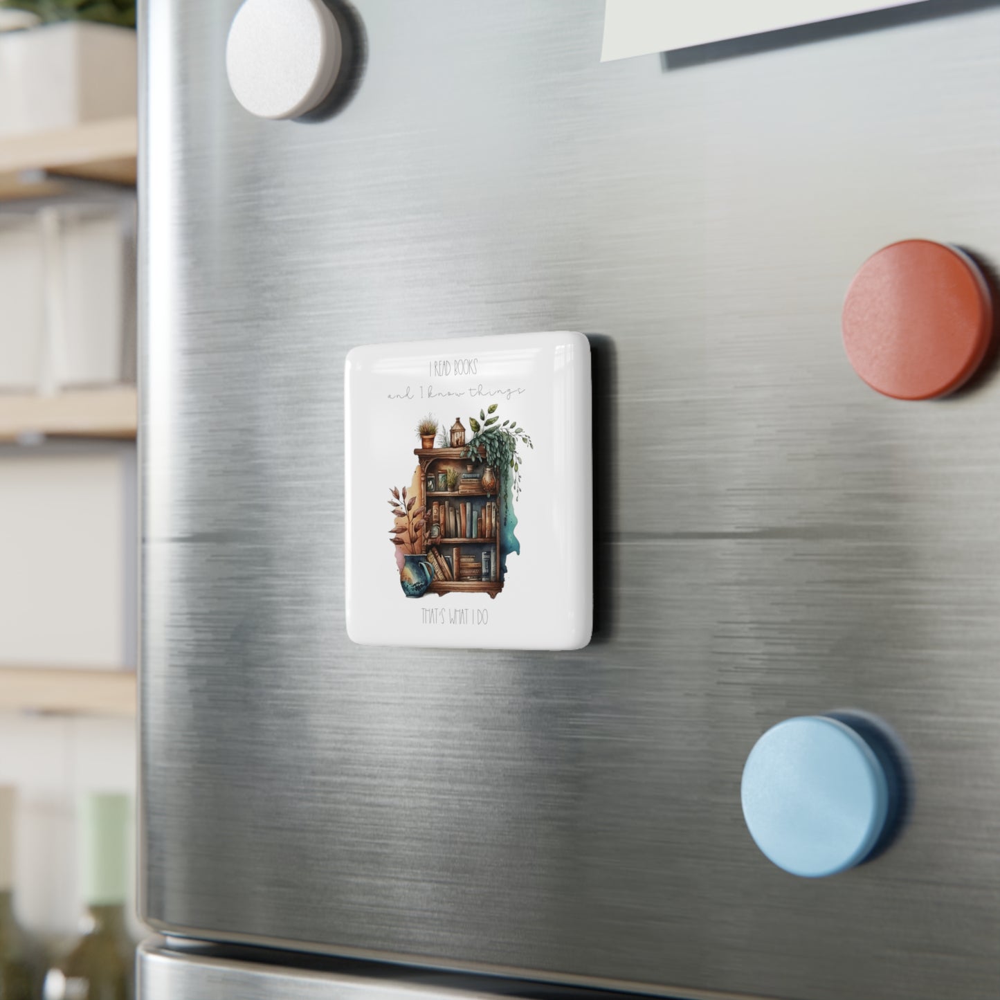 Porcelain Magnet, Square “I read books and I know things. That’s what I do.”