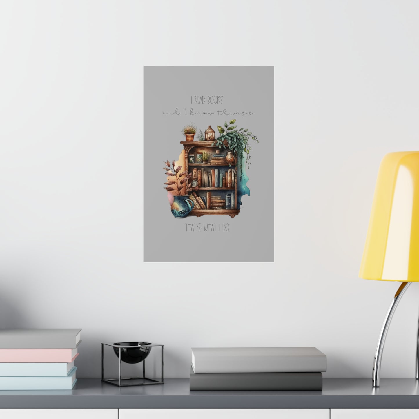Premium Matte Vertical Posters “I read books and I know things. That’s what I do.”