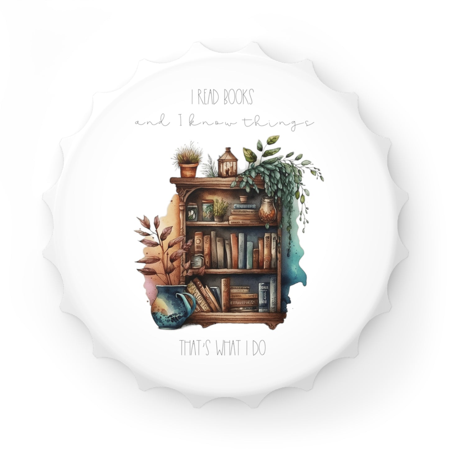 Bottle Opener “I read books and I know things. That’s what I do.”