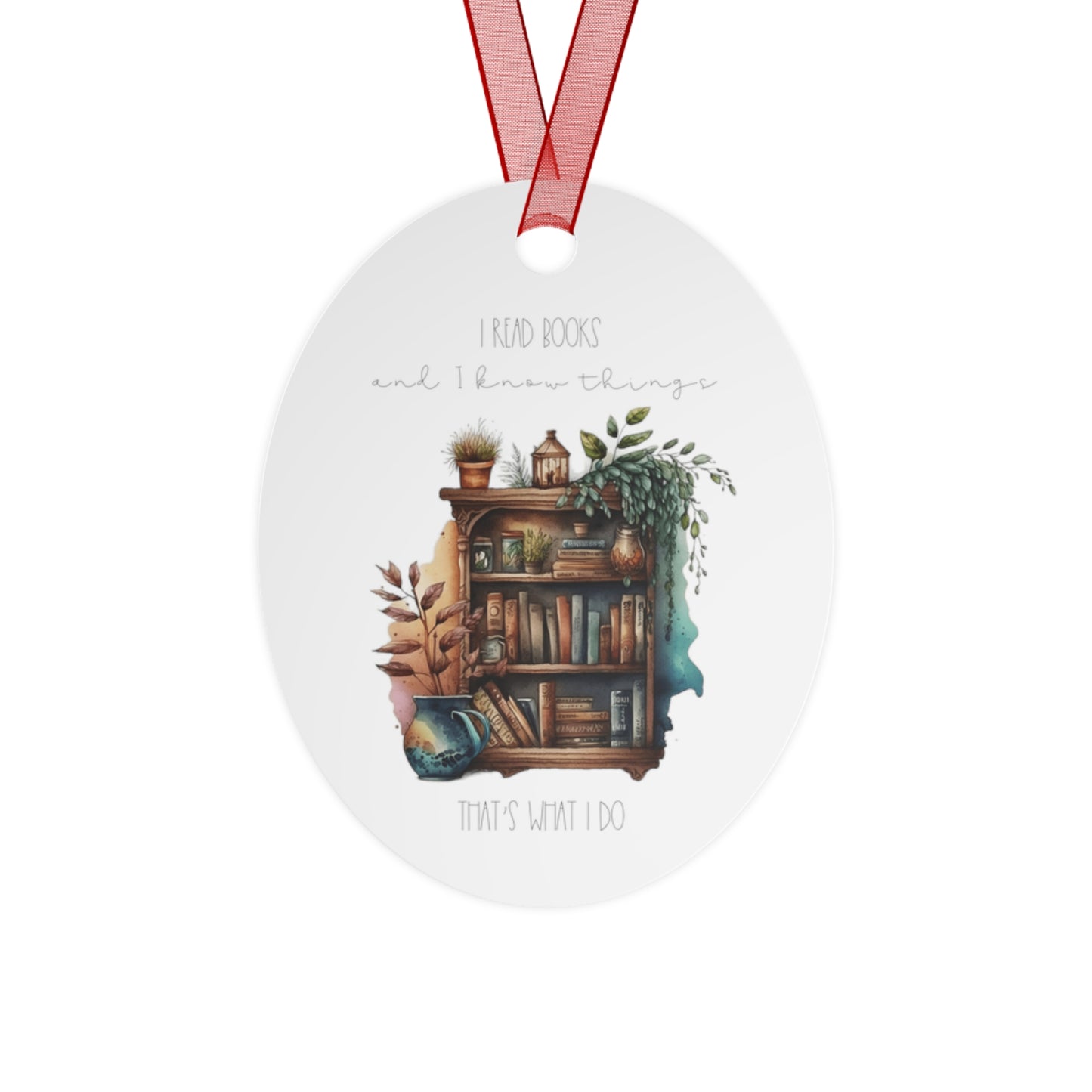 Oval Metal Ornament “I read books and I know things. That’s what I do.”