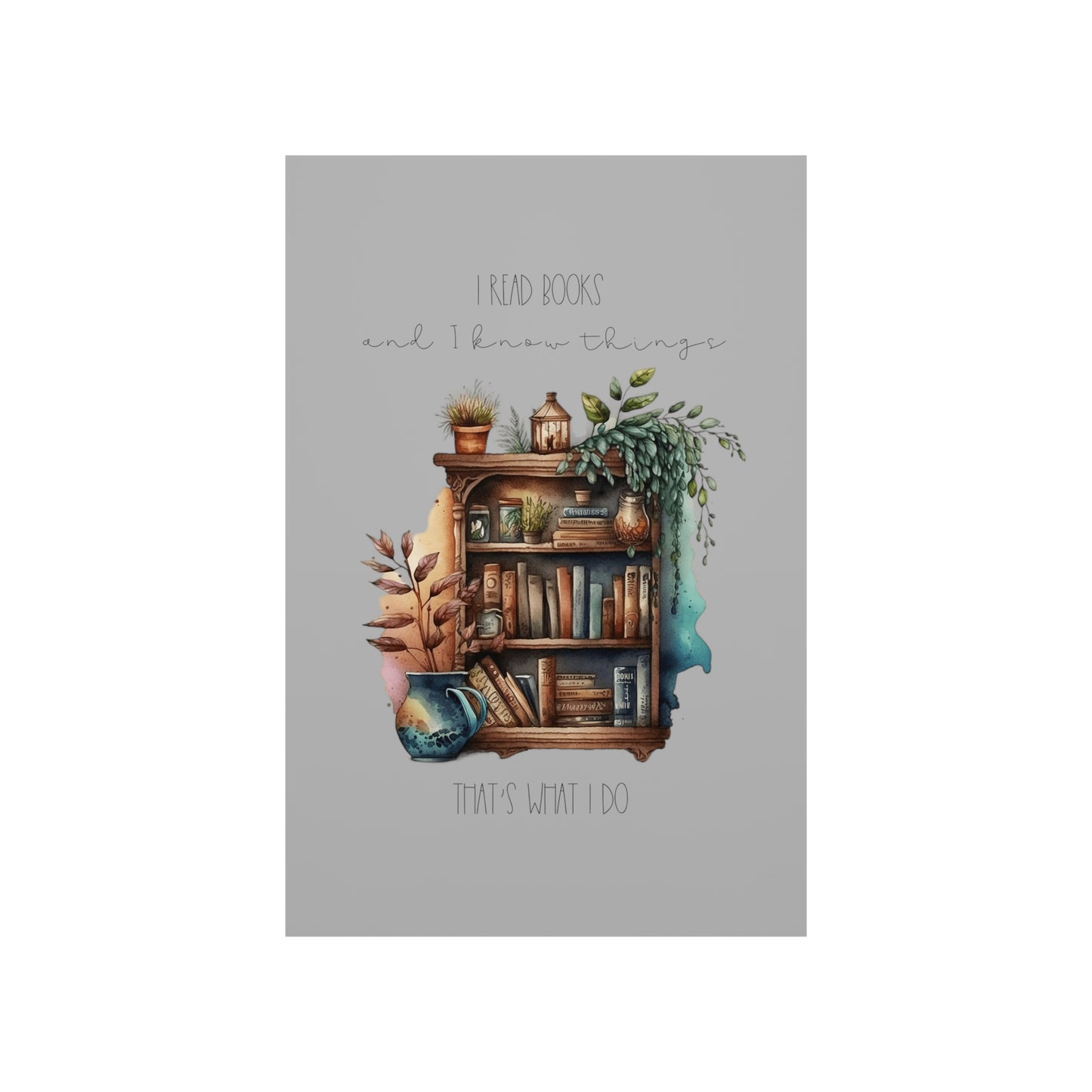 Premium Matte Vertical Posters “I read books and I know things. That’s what I do.”