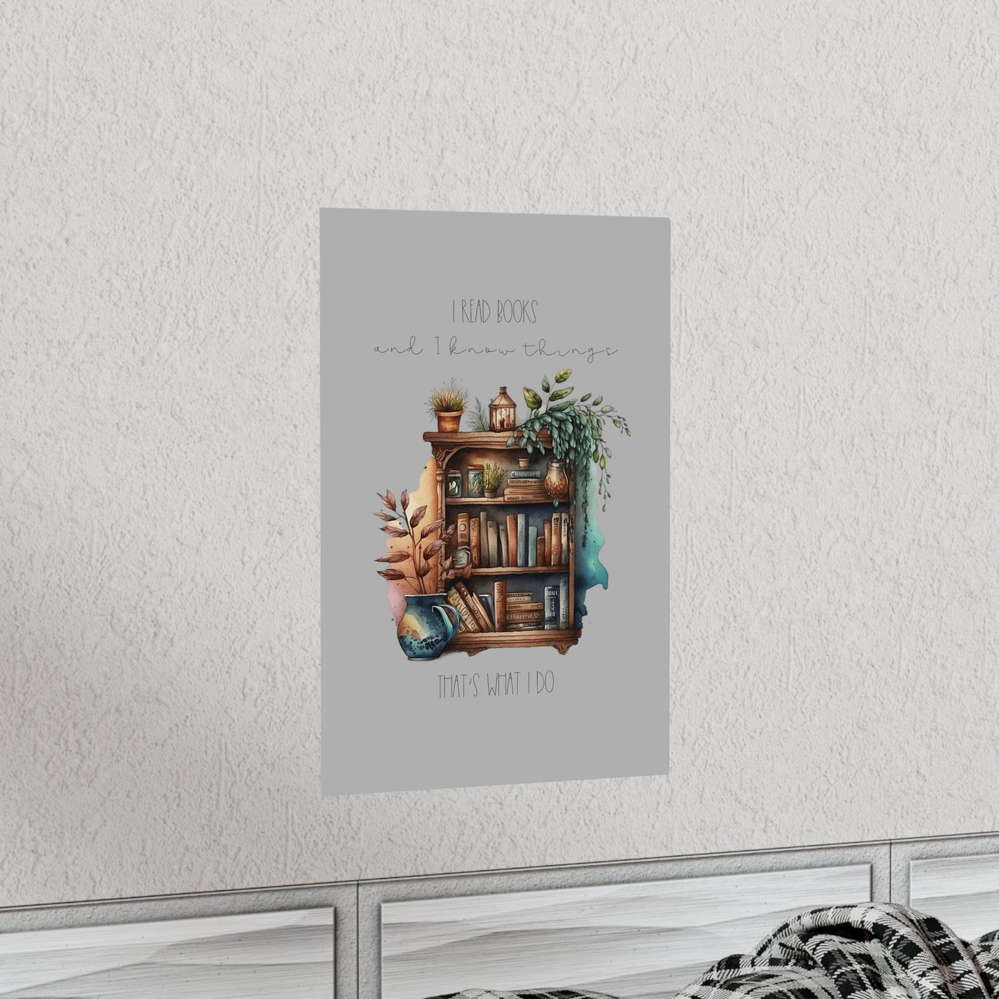 Premium Matte Vertical Posters “I read books and I know things. That’s what I do.”