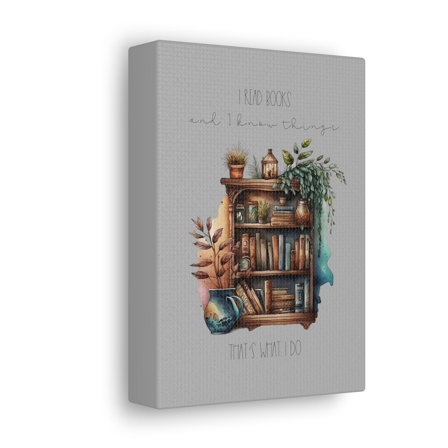 Canvas Gallery Wraps “I read books and I know things. That’s what I do.”