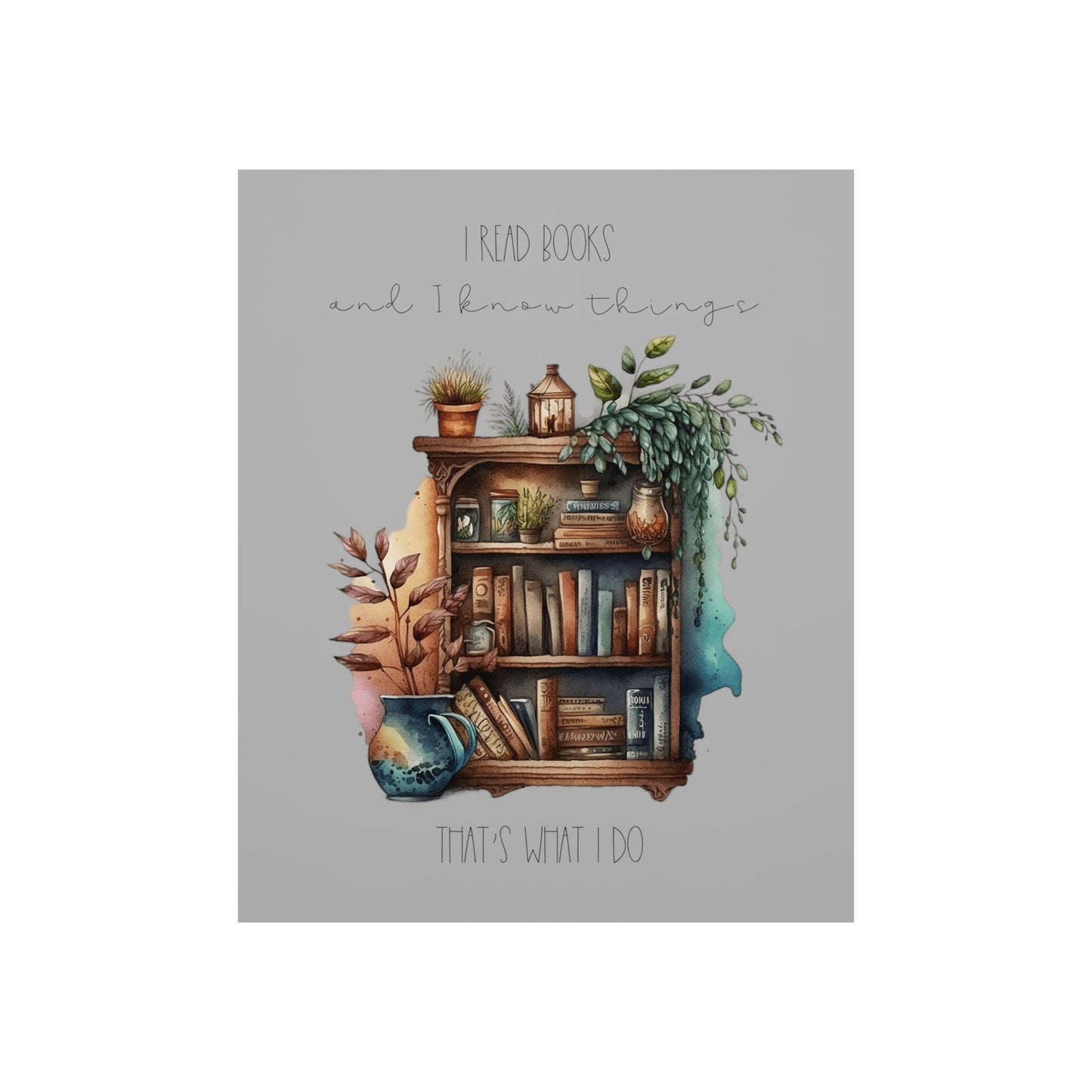 Premium Matte Vertical Posters “I read books and I know things. That’s what I do.”
