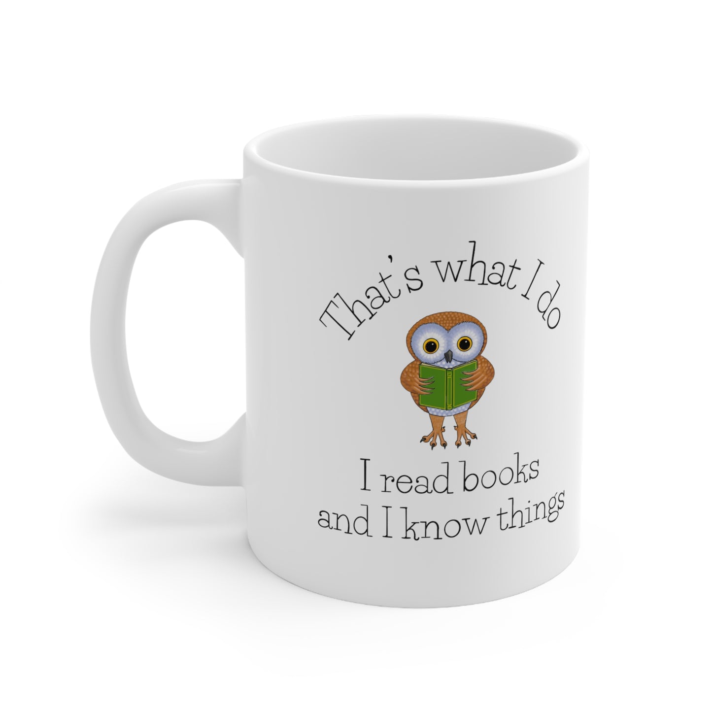 I Read Books and I know Things Ceramic Mug 11oz