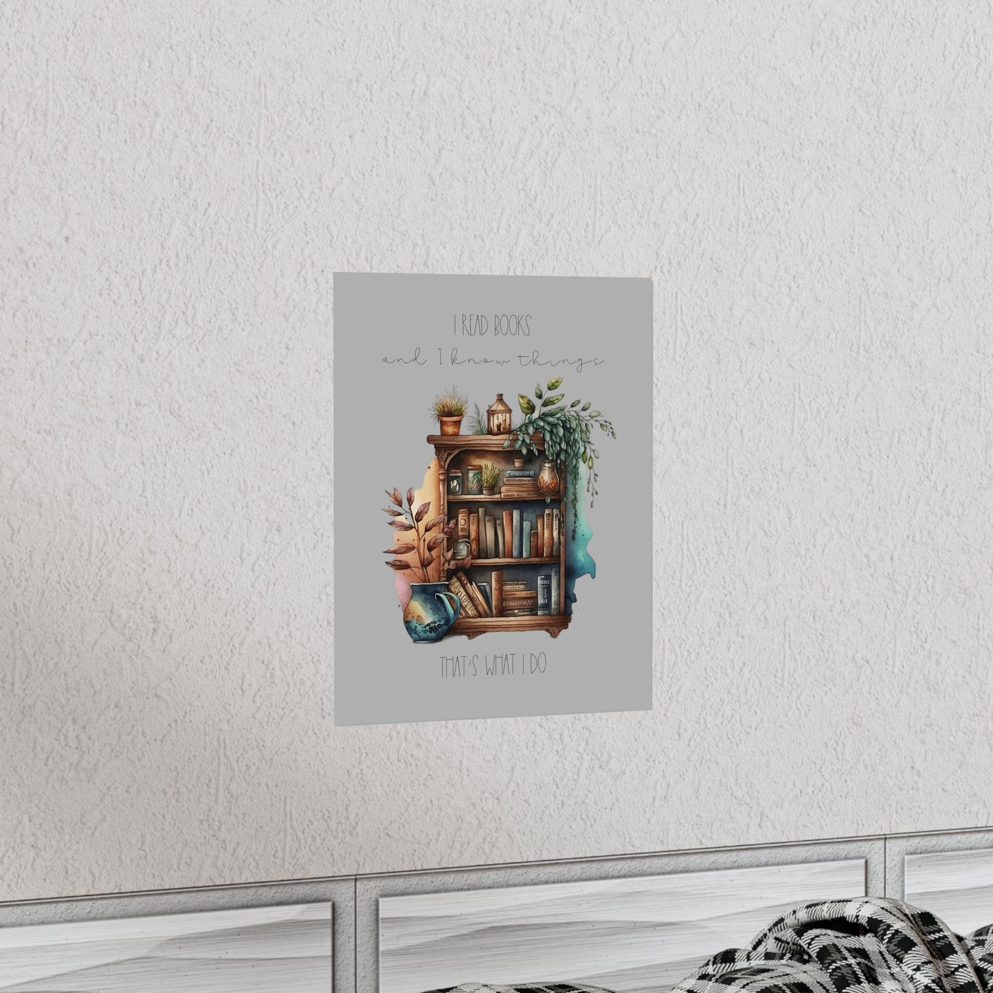 Premium Matte Vertical Posters “I read books and I know things. That’s what I do.”