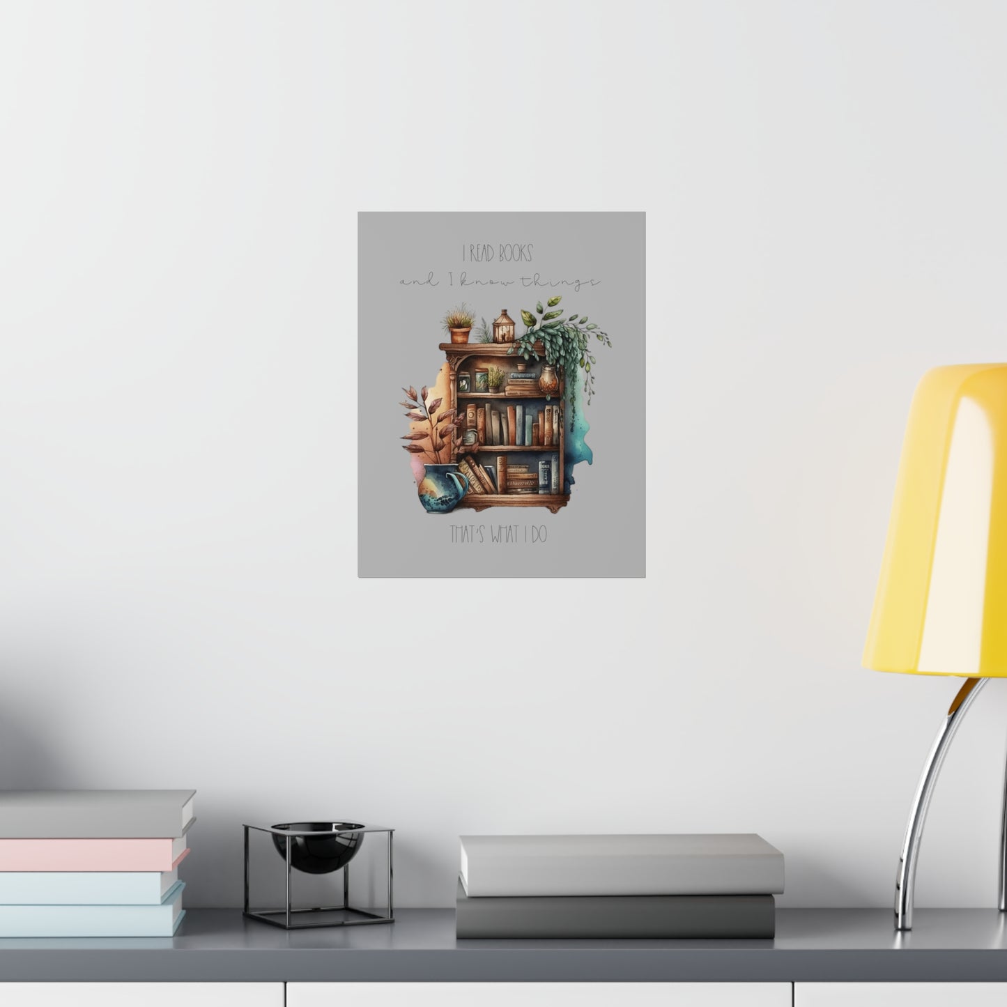 Premium Matte Vertical Posters “I read books and I know things. That’s what I do.”