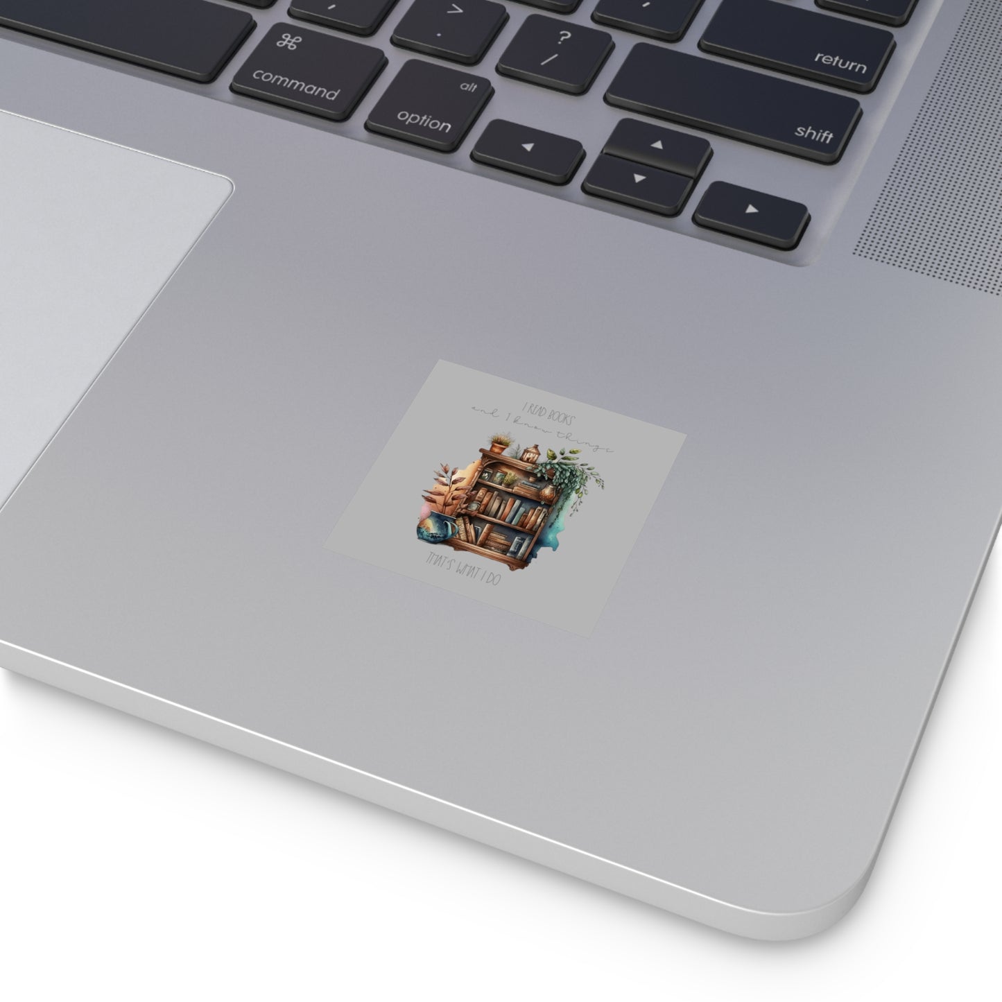Square Stickers, Indoor\Outdoor “I read books and I know things. That’s what I do.”