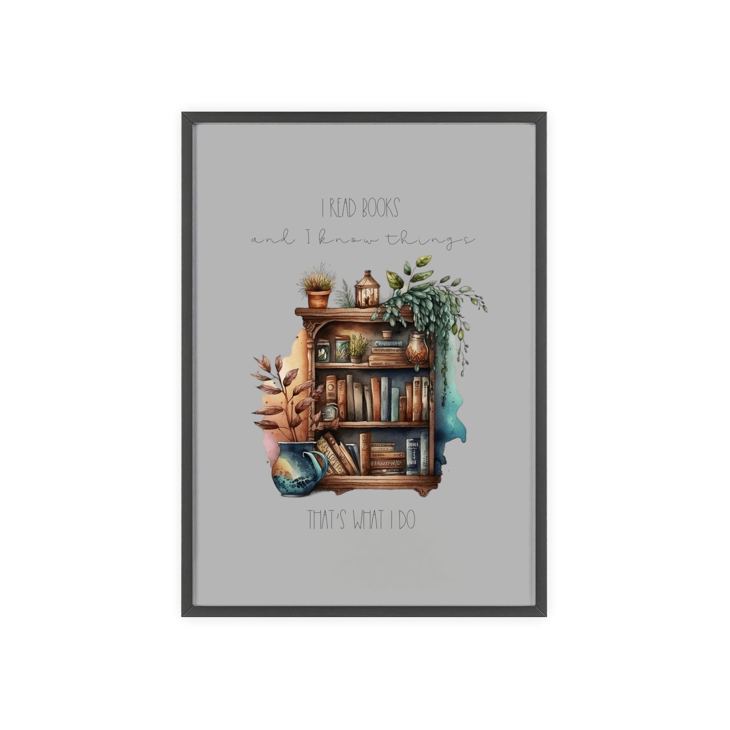 Posters with Wooden Frame “I read books and I know things. That’s what I do.”