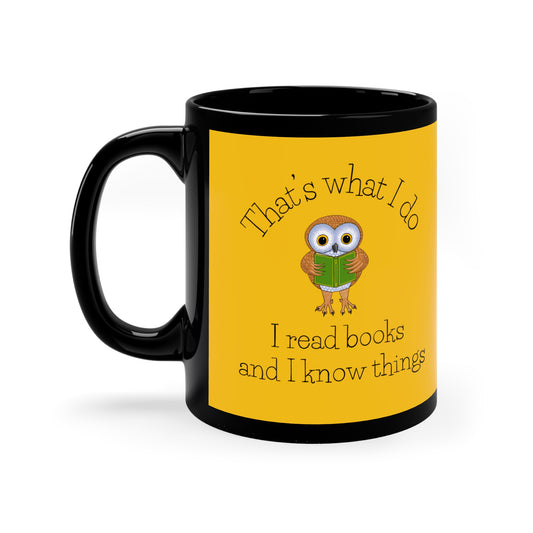 I Read Books and I Know Things 11oz Black Mug