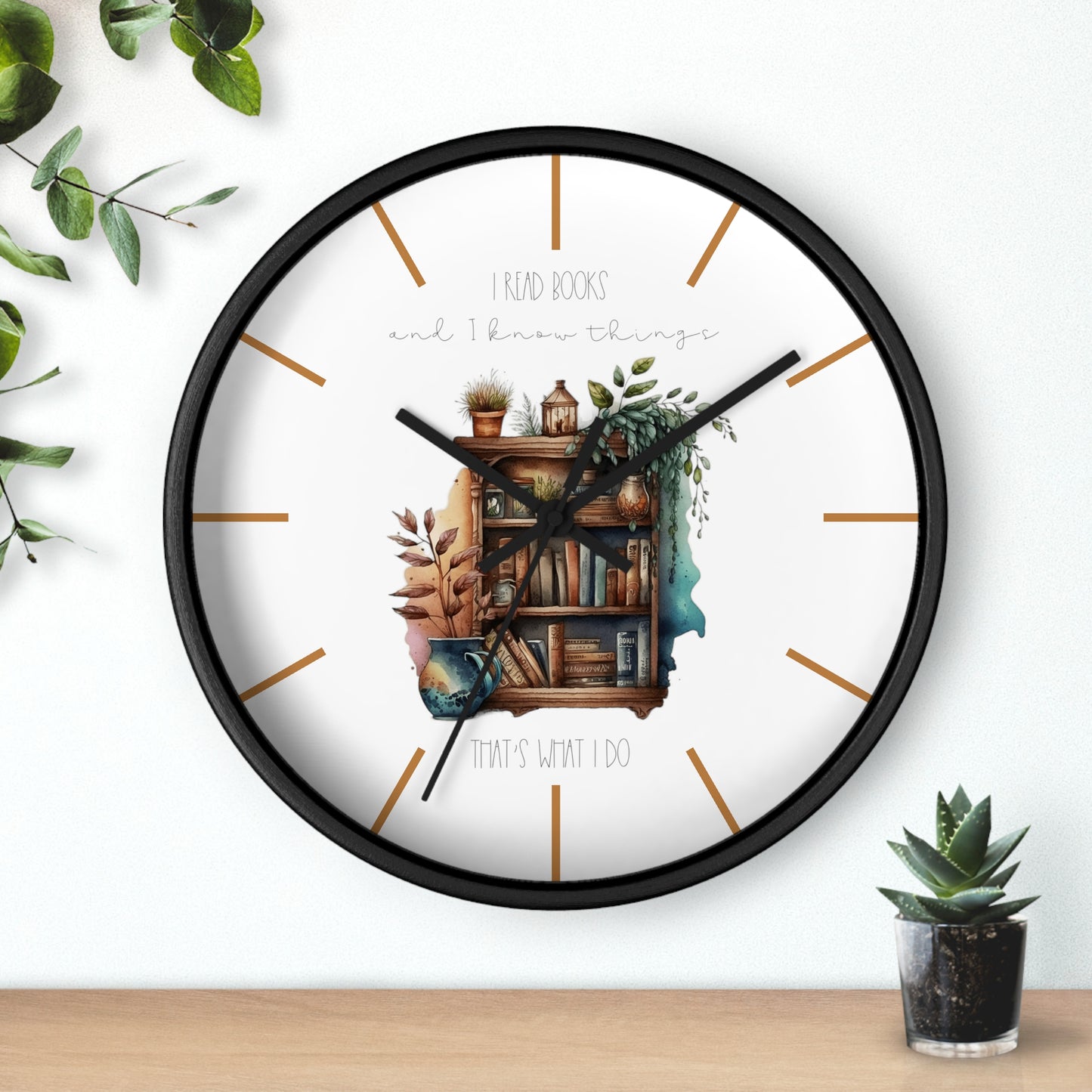 Wall Clock ”I read books and I know things. That’s what I do.”