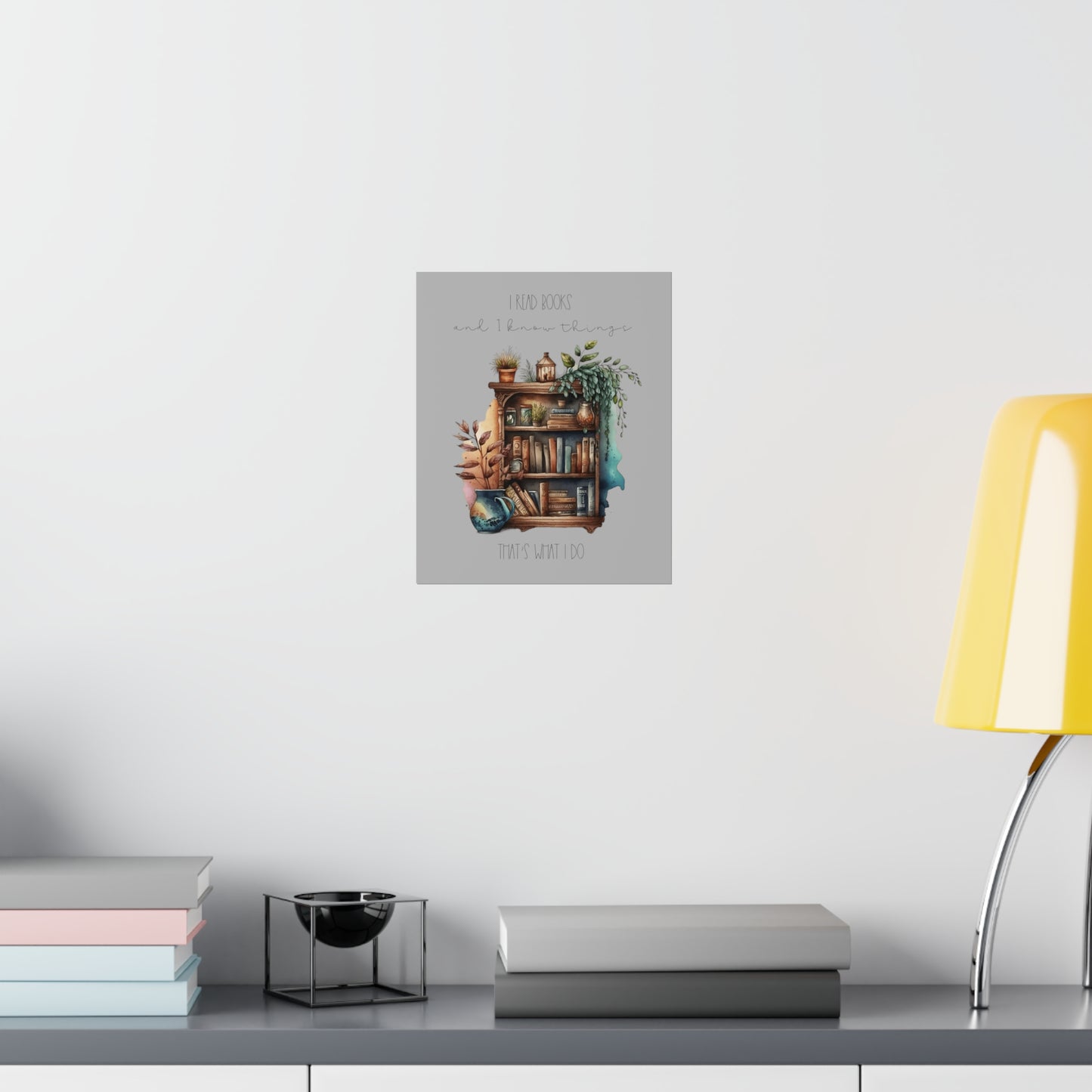 Premium Matte Vertical Posters “I read books and I know things. That’s what I do.”