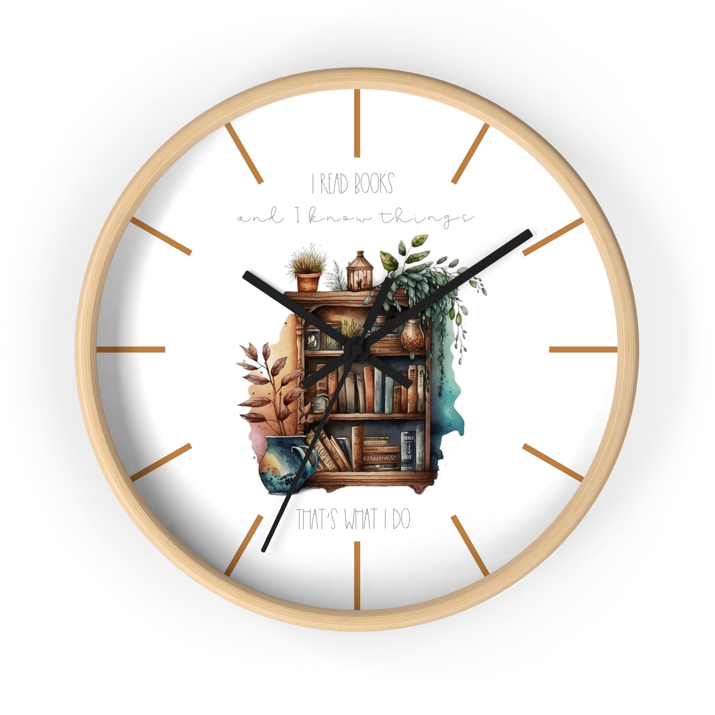 Wall Clock ”I read books and I know things. That’s what I do.”
