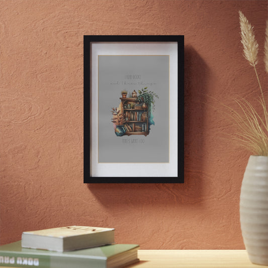 Framed Posters, Black. “I read books and I know things.”