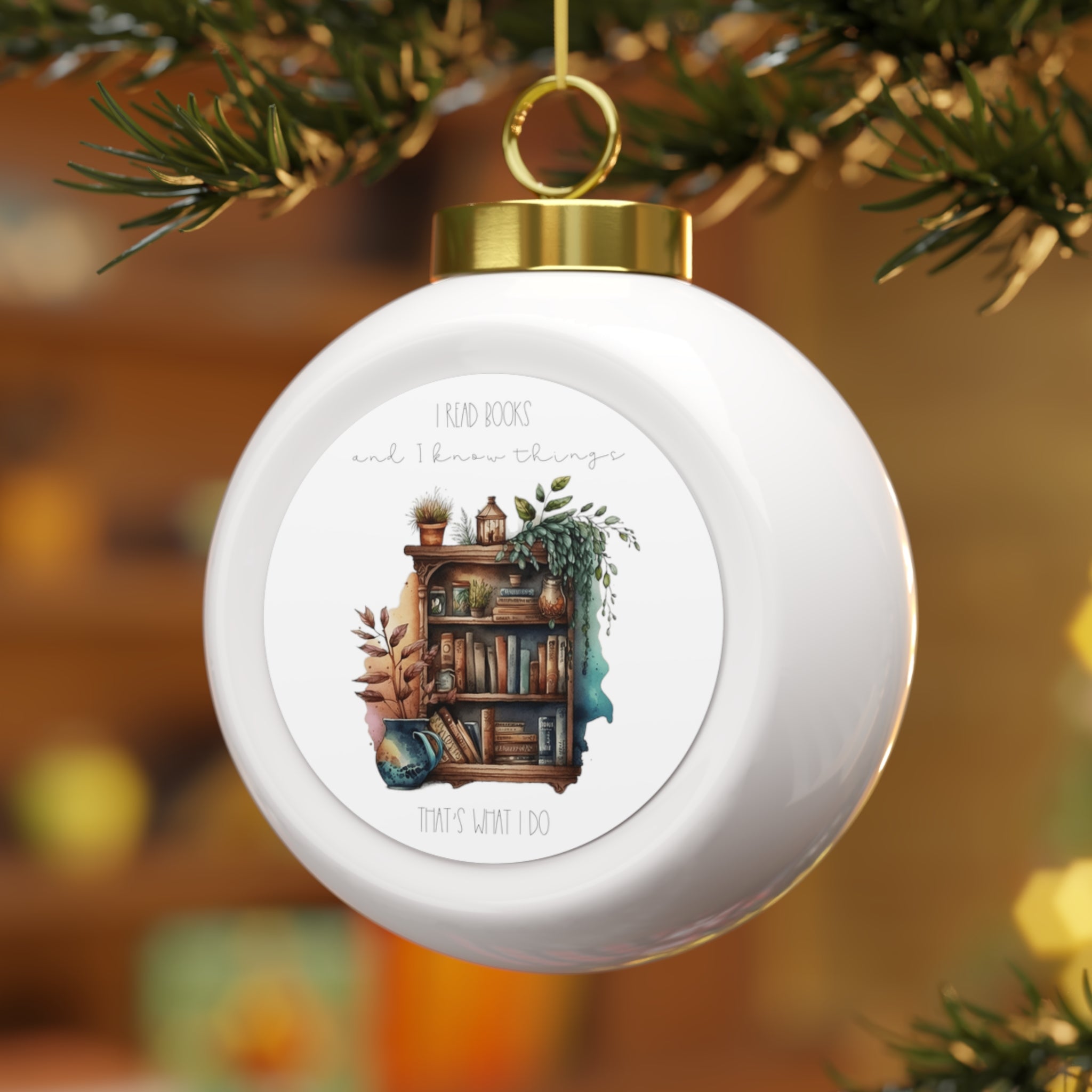 Christmas Ball Ornament I read books and I know things. That s what I Leenasbooks