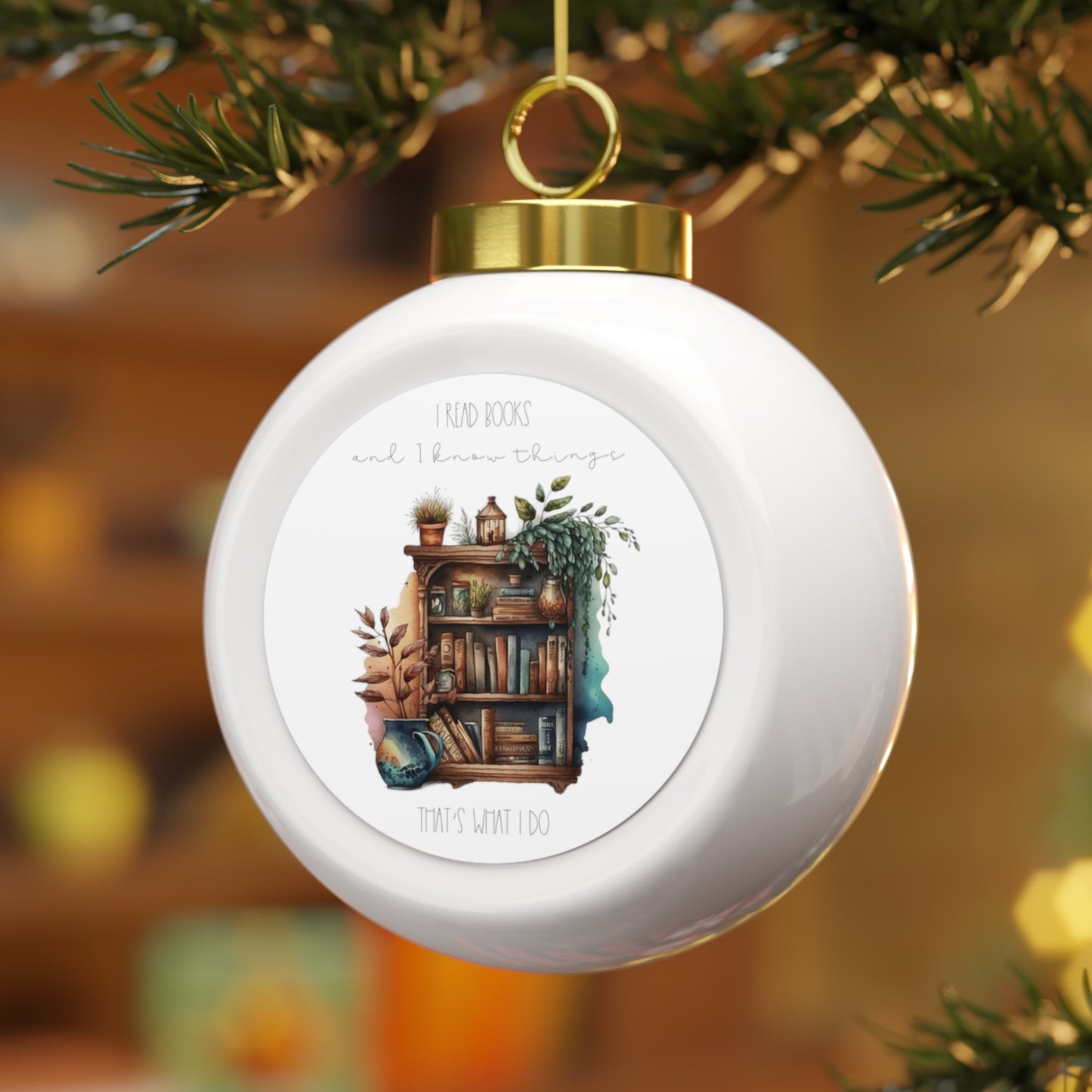 Christmas Ball Ornament “I read books and I know things. That’s what I do.”