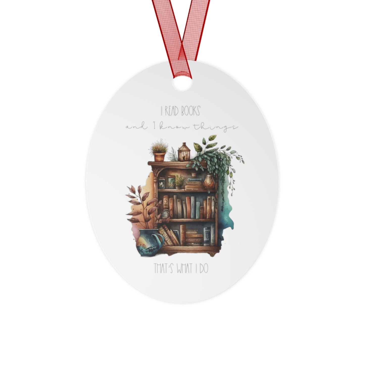 Oval Metal Ornament “I read books and I know things. That’s what I do.”