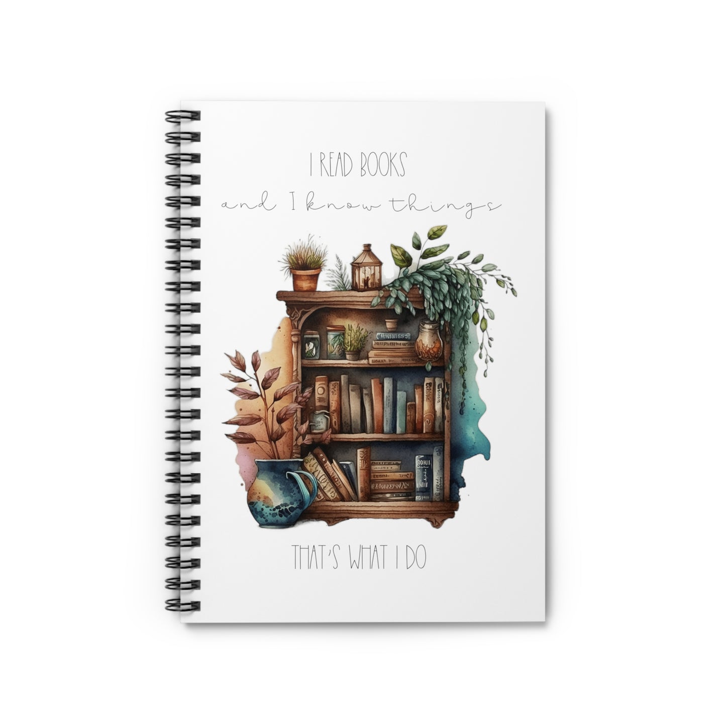 “I read books and I know things. That’s what I do.” Spiral Notebook - Ruled Line